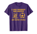 I Like Whiskey And Soccer And Maybe 3 T-Shirt - Novelty Apparel Men Women