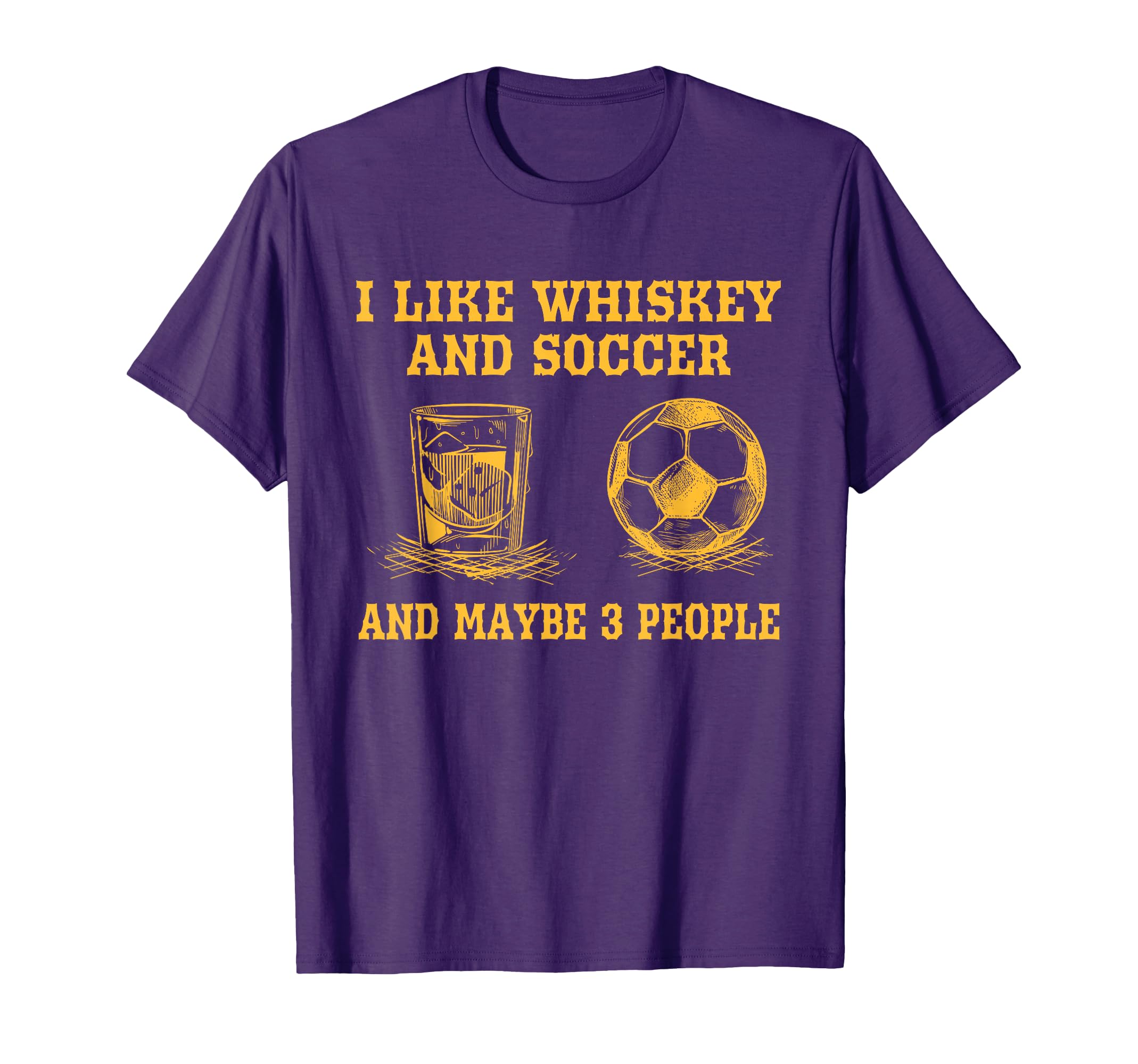 I Like Whiskey And Soccer And Maybe 3 T-Shirt - Novelty Apparel Men Women