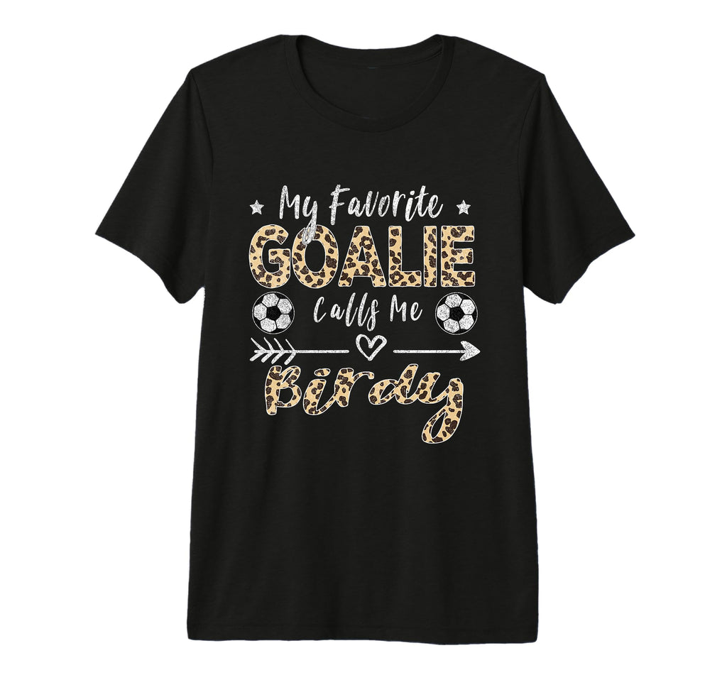 My Favorite Goalie Calls Me Birdy Soccer T-Shirt - Streetwear Style Unisex