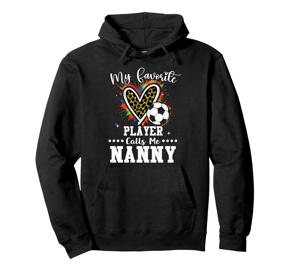 My Favorite Soccer Player Calls Me Nanny Hoodie - Unique Graphic Unisex