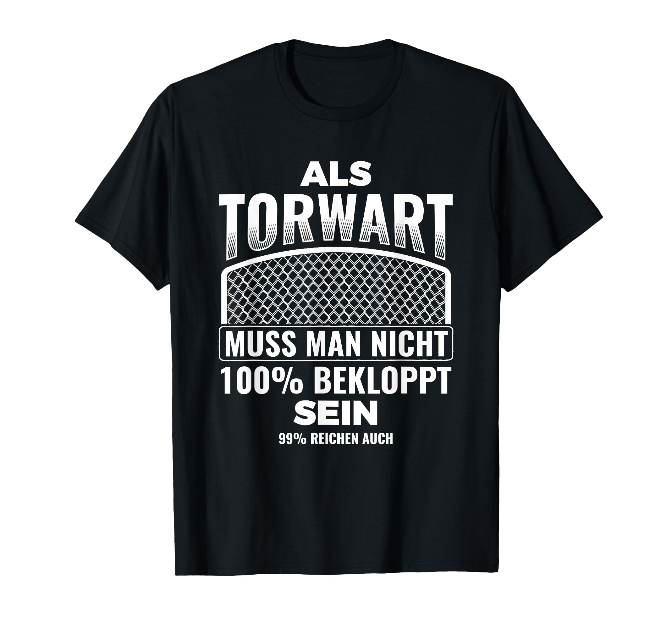As Goalkeeper 99 Bekloppt Goalkeeper T-Shirt - Casual Everyday Wear Unisex