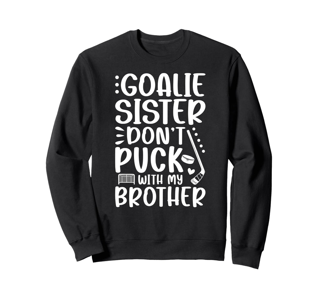 Hockey Goalie Sister Funny Ice Sweatshirt - Streetwear Style Men Women