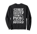 Hockey Goalie Sister Funny Ice Sweatshirt - Streetwear Style Men Women