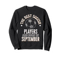 Best Soccer Players Are Born Sweatshirt - Aesthetic Graphic Unisex
