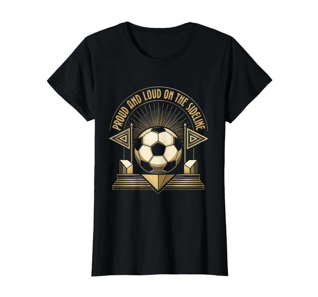 Proud And Loud Sideline Soccer Mom T-Shirt - Casual Everyday Wear Men Women