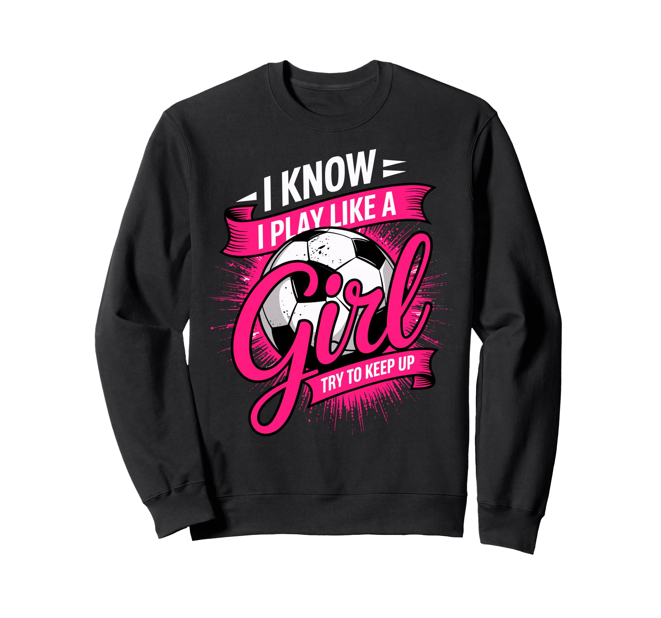 I Know I Play Like Try To Keep Up Sweatshirt - Trendy Graphic Men Women