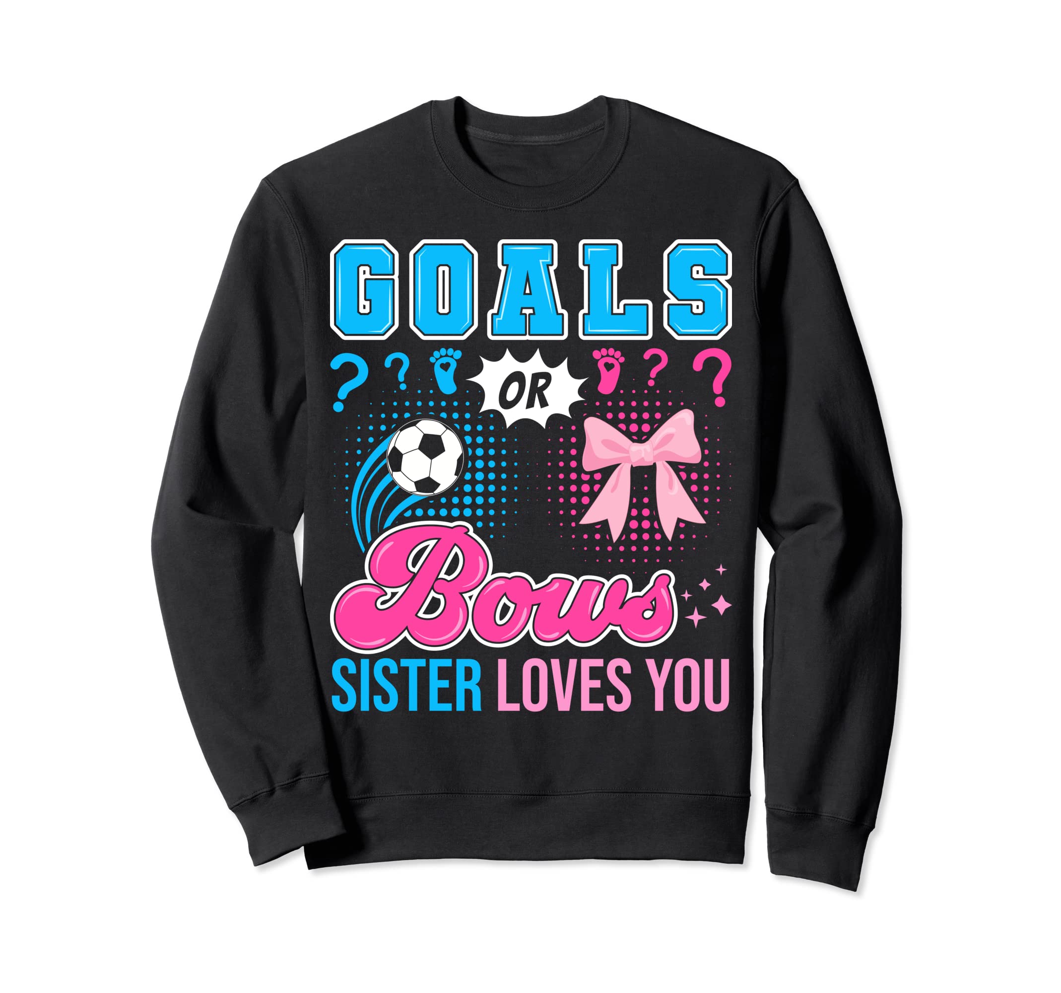 Goals Or Bows Sister Loves You Gender Sweatshirt - Novelty Apparel Unisex