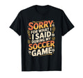 Sorry What I Said Soccer Parent T-Shirt - Graphic Print for Adults