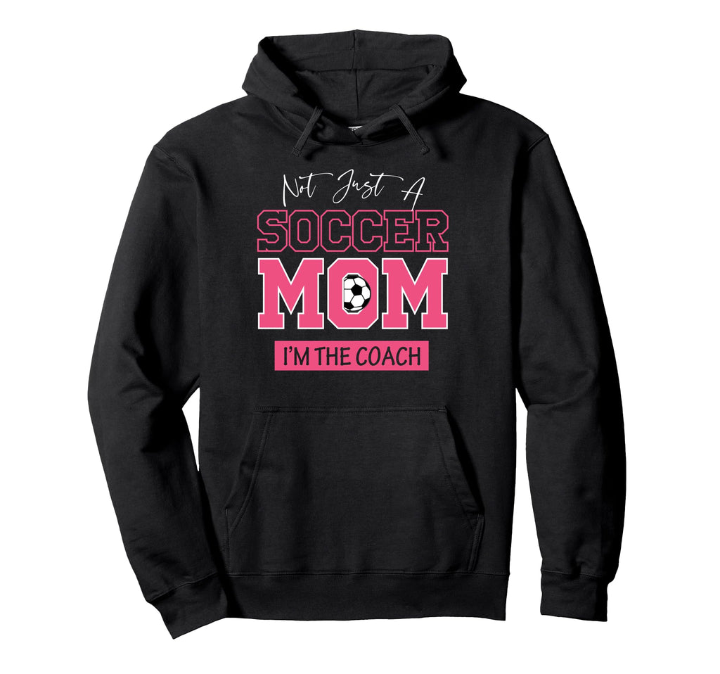 Funny Not Just Soccer Mom Im Coach Hoodie - Streetwear Style Men Women