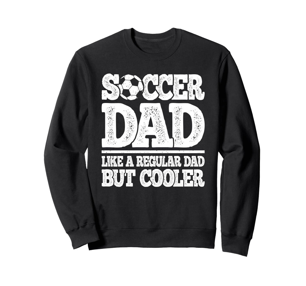Soccer Dad Like Regular Dad But Sweatshirt - Graphic Print Men Women