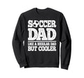 Soccer Dad Like Regular Dad But Sweatshirt - Graphic Print Men Women