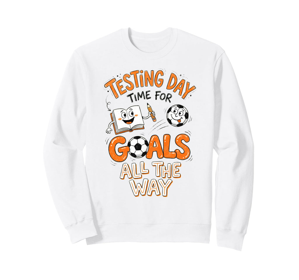 Test Day Soccer Goals Testing Day Sweatshirt - Minimalist Print Men Women