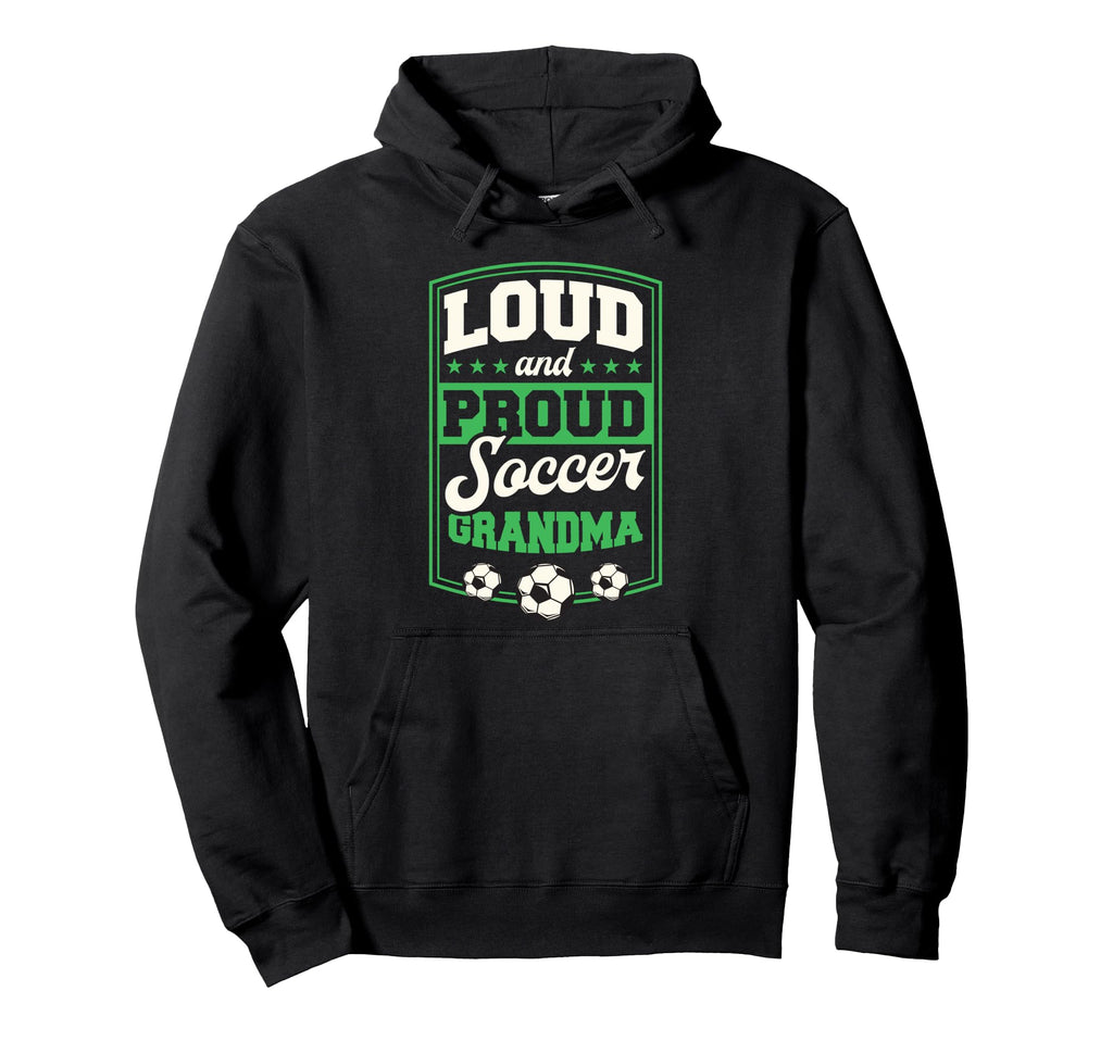 Loud And Proud Soccer Grandma Soccer Hoodie - Unique Graphic for Adults