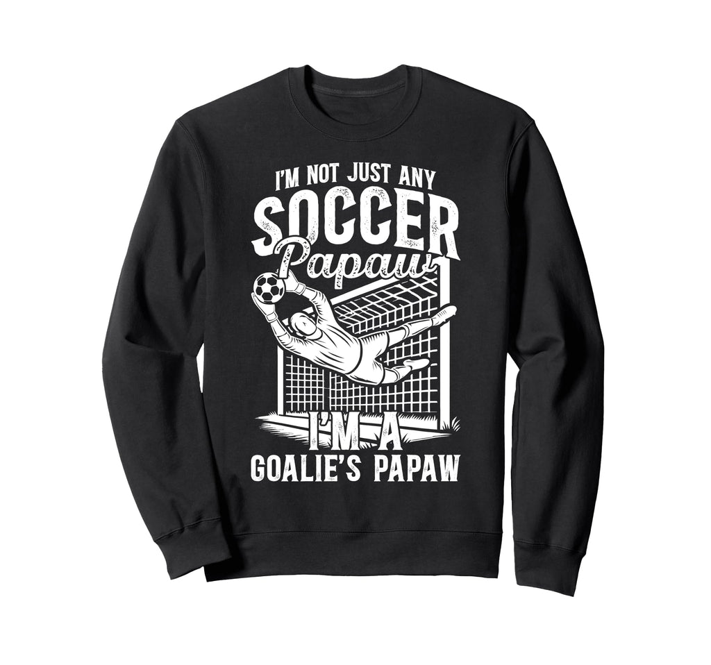 Im Soccer Goalie Papaw Soccer Sweatshirt - Aesthetic Graphic Unisex