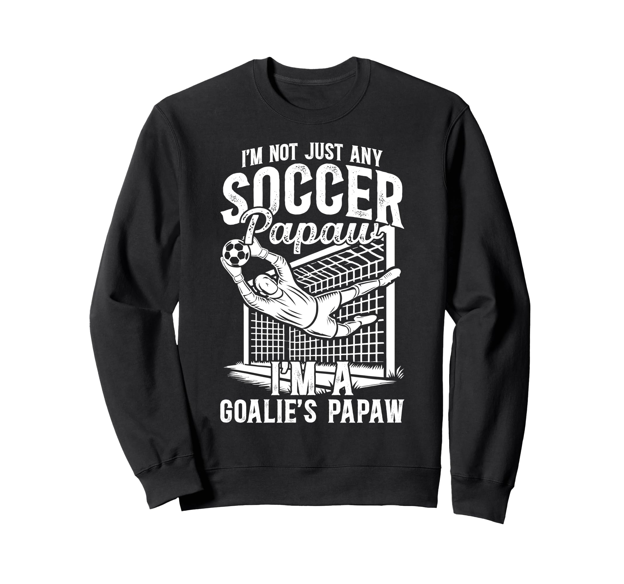 Im Soccer Goalie Papaw Soccer Sweatshirt - Aesthetic Graphic Unisex