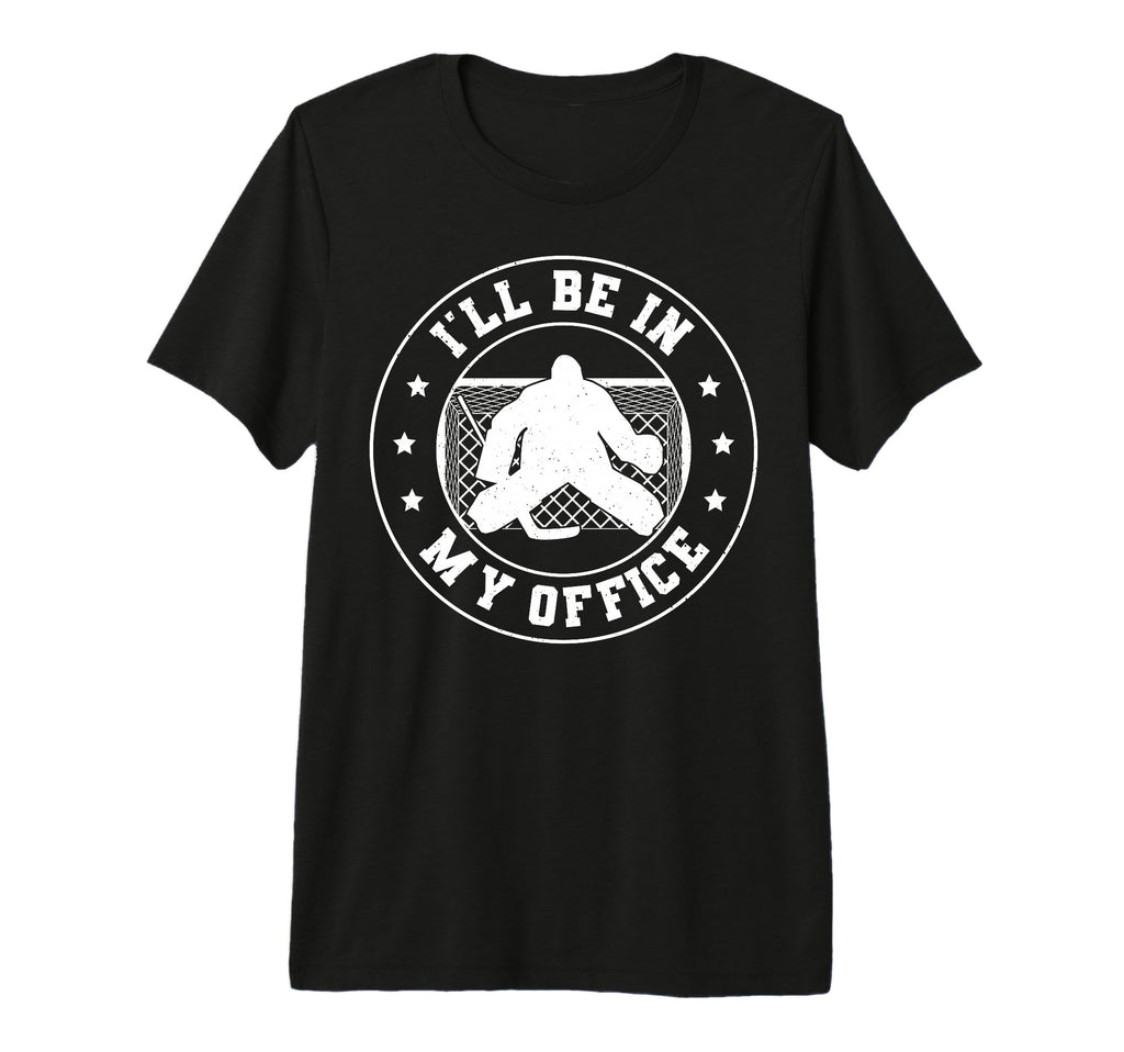 Hockey Goalie Be My Office Funny Ice T-Shirt - Aesthetic Graphic Unisex