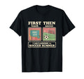 First Teach Then Soccer Earning T-Shirt - Casual Everyday Wear for Adults