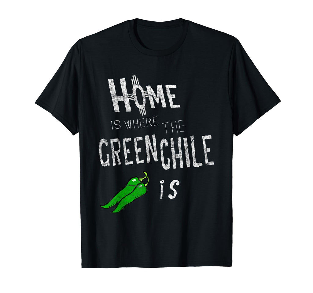 Home Is Where Green Chile Is New Mexico T-Shirt - Novelty Apparel Unisex
