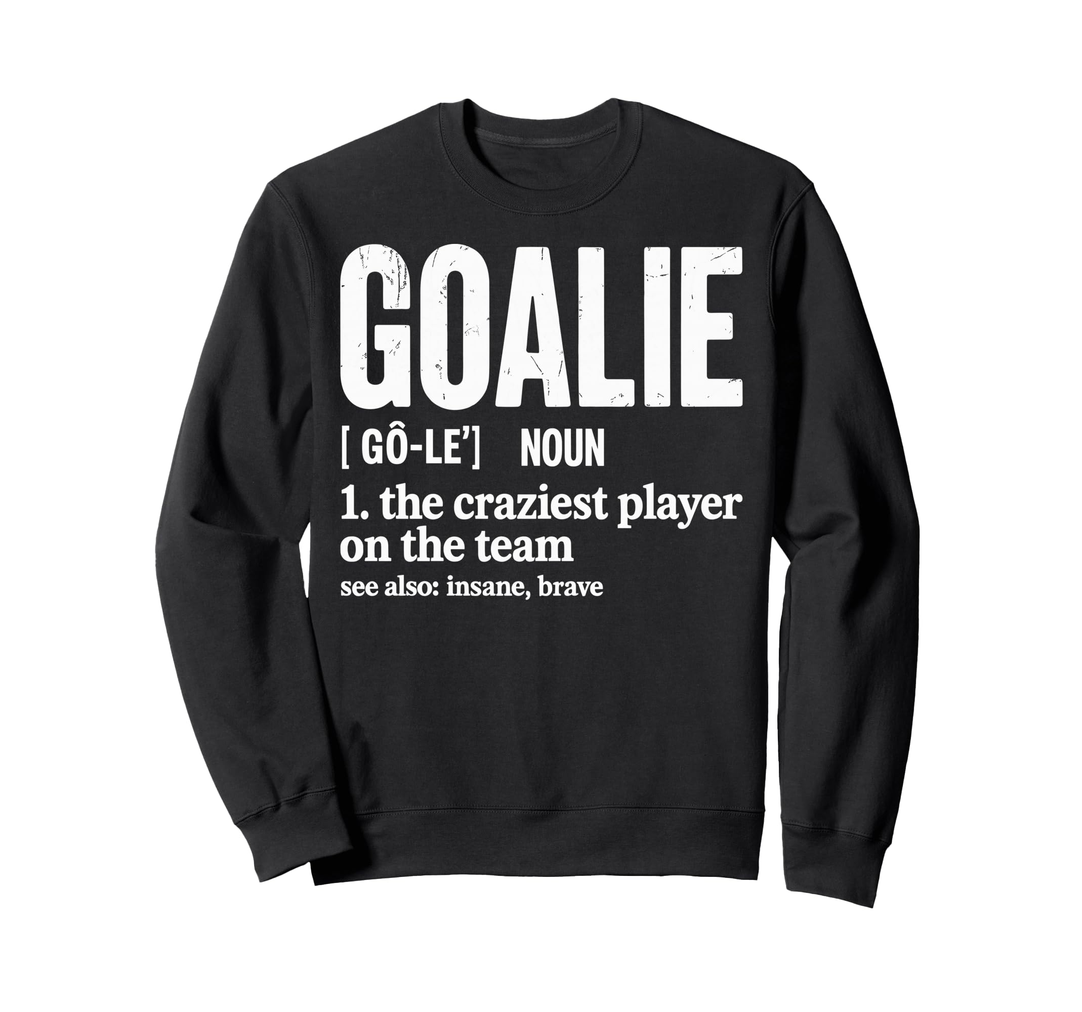 Soccer Goalie Definition Craziest Sweatshirt - Unique Graphic Unisex