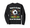 Funny Soccer School Class Team Practice Sweatshirt - Graphic Print Unisex
