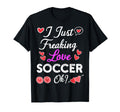 I Just Freaking Love Soccer T-Shirt - Aesthetic Graphic Unisex