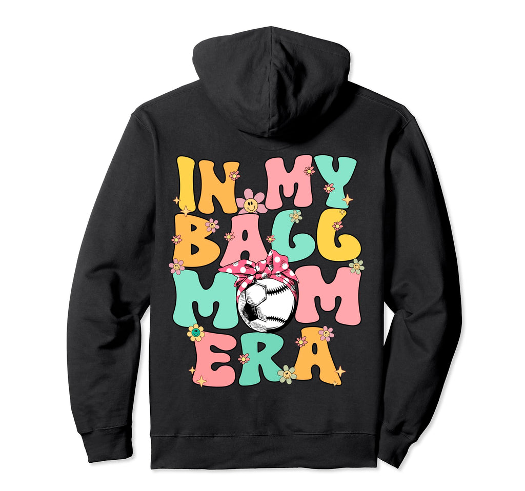 My Ball Mom Era Baseball Soccer Mom Hoodie - Custom Art Print Men Women