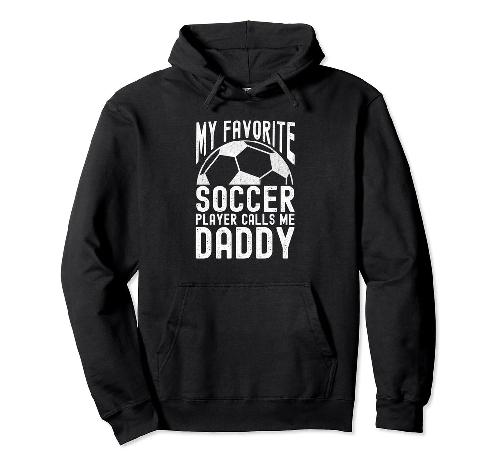 My Favorite Soccer Player Calls Me Daddy Hoodie - Unique Graphic Men Women
