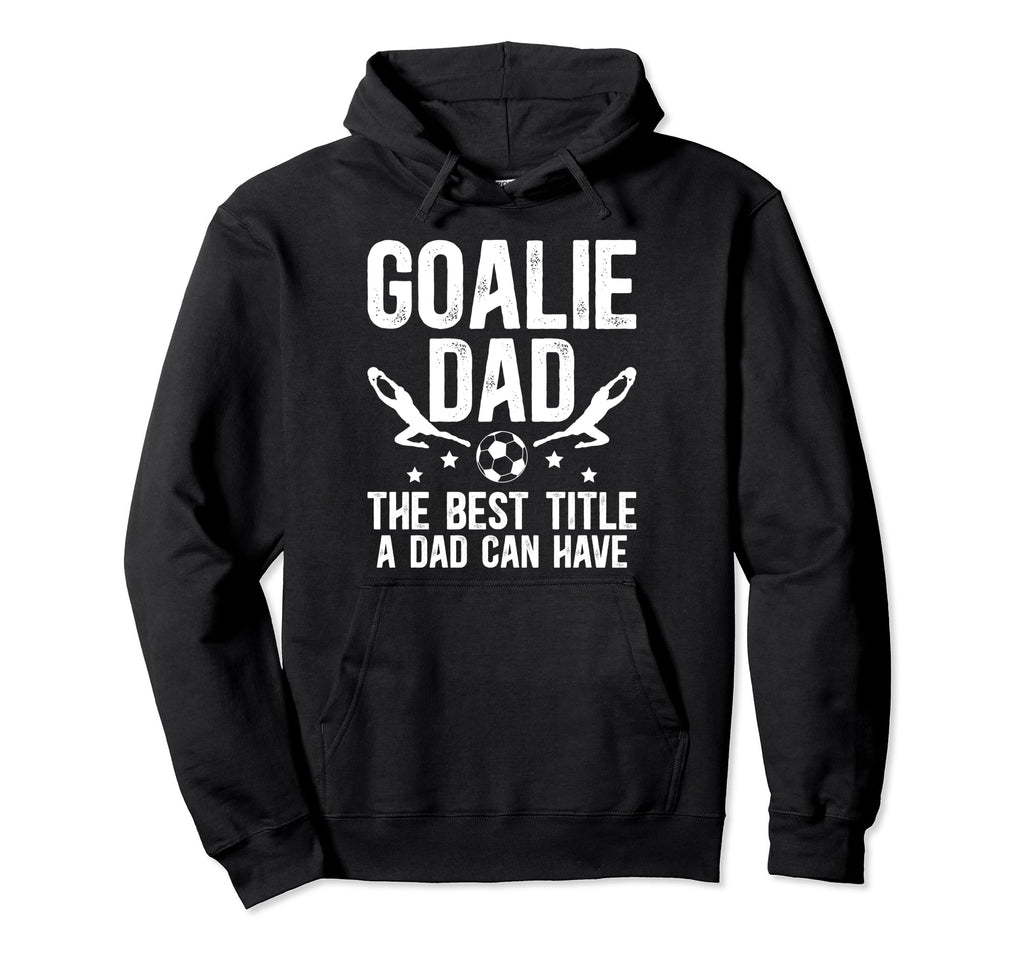 Soccer Goalie Dad Best Title Dad Soccer Hoodie - Graphic Print for Adults