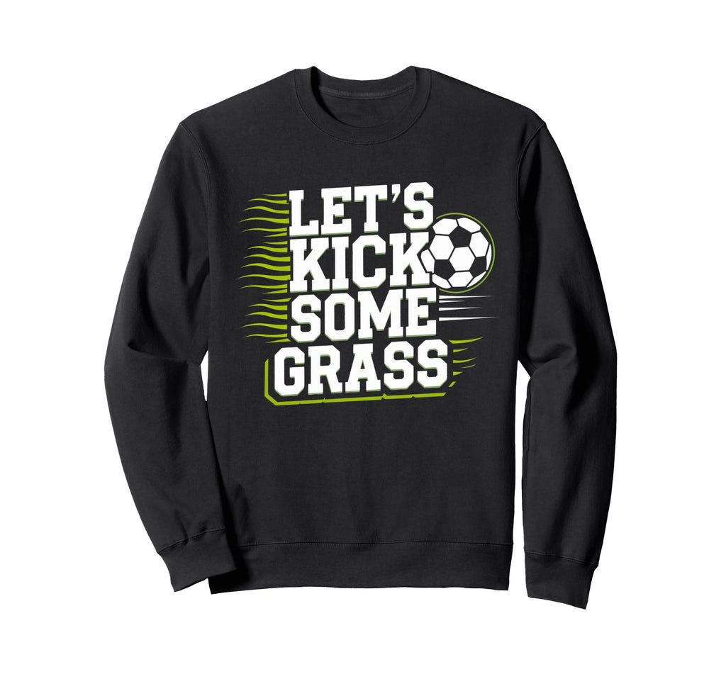 Lets Kick Some Grass Funny Soccer Sweatshirt - Minimalist Print Unisex