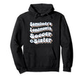 Somebodys Loudmouth Soccer Sister Soccer Hoodie - Trendy Graphic Unisex
