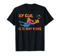 My Goal Is To Deny Yours Goalie Soccer T-Shirt - Aesthetic Graphic Unisex