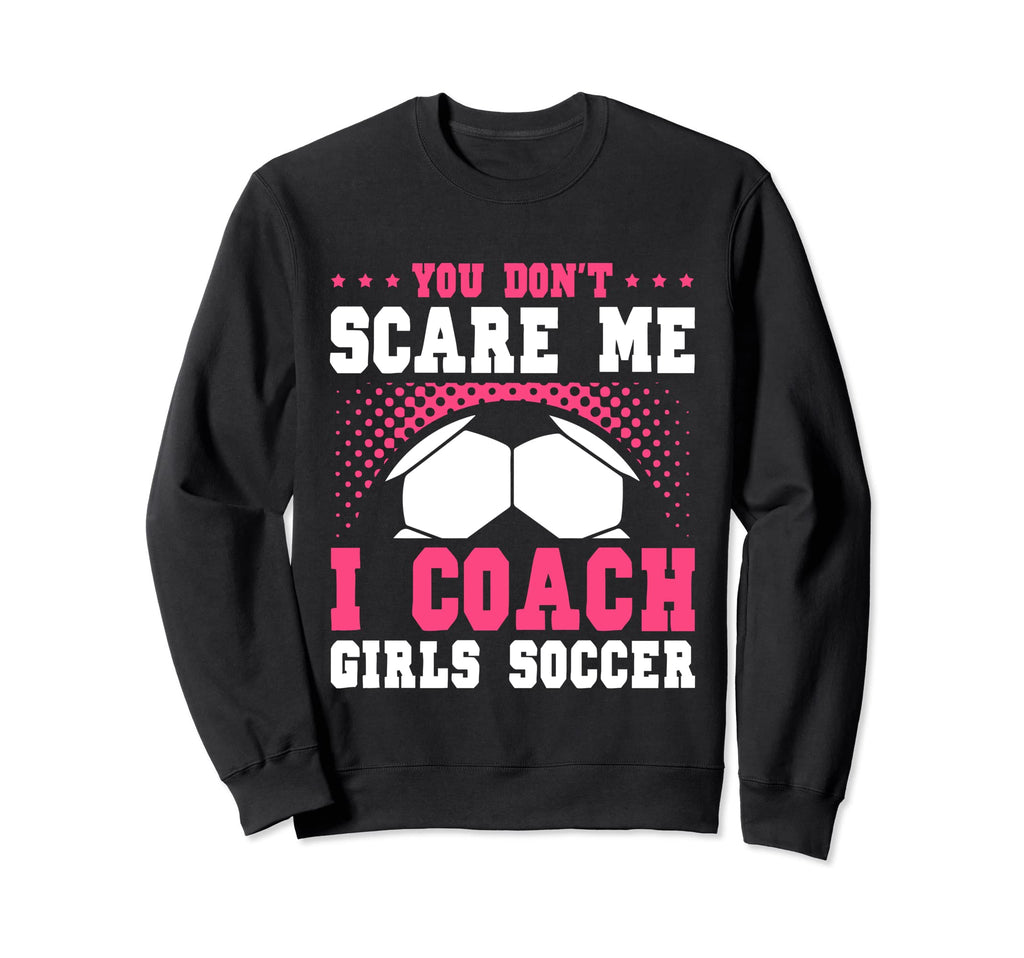 Womens Funny Soccer Coach You Dont Sweatshirt - Custom Art Print Men Women