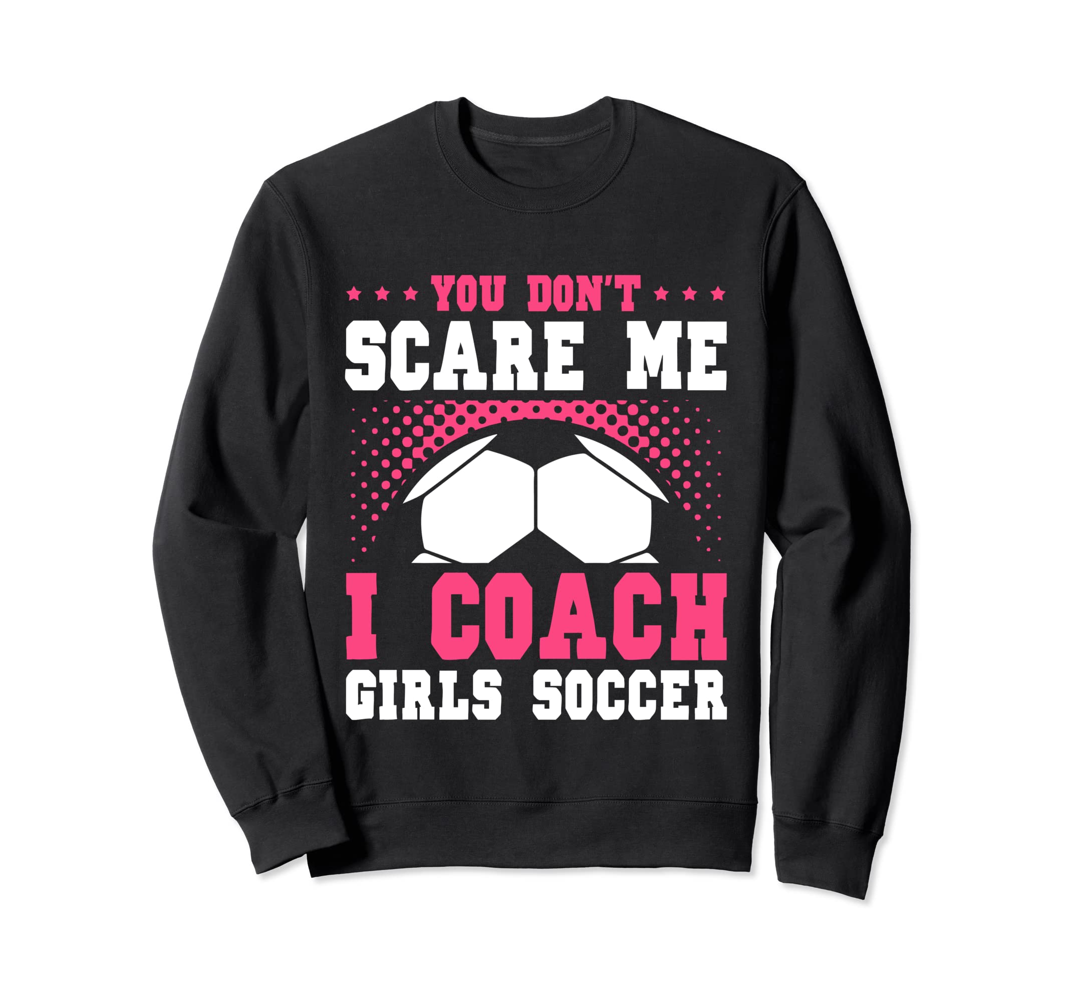 Womens Funny Soccer Coach You Dont Sweatshirt - Custom Art Print Men Women