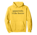 Apparently I Like Soccer Soccer Player Hoodie - Graphic Print Unisex