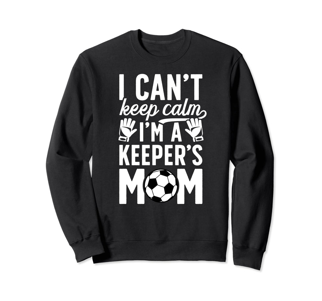 Im Soccer Keeper Mom Soccer Goalkeeper Sweatshirt - Novelty Apparel Unisex
