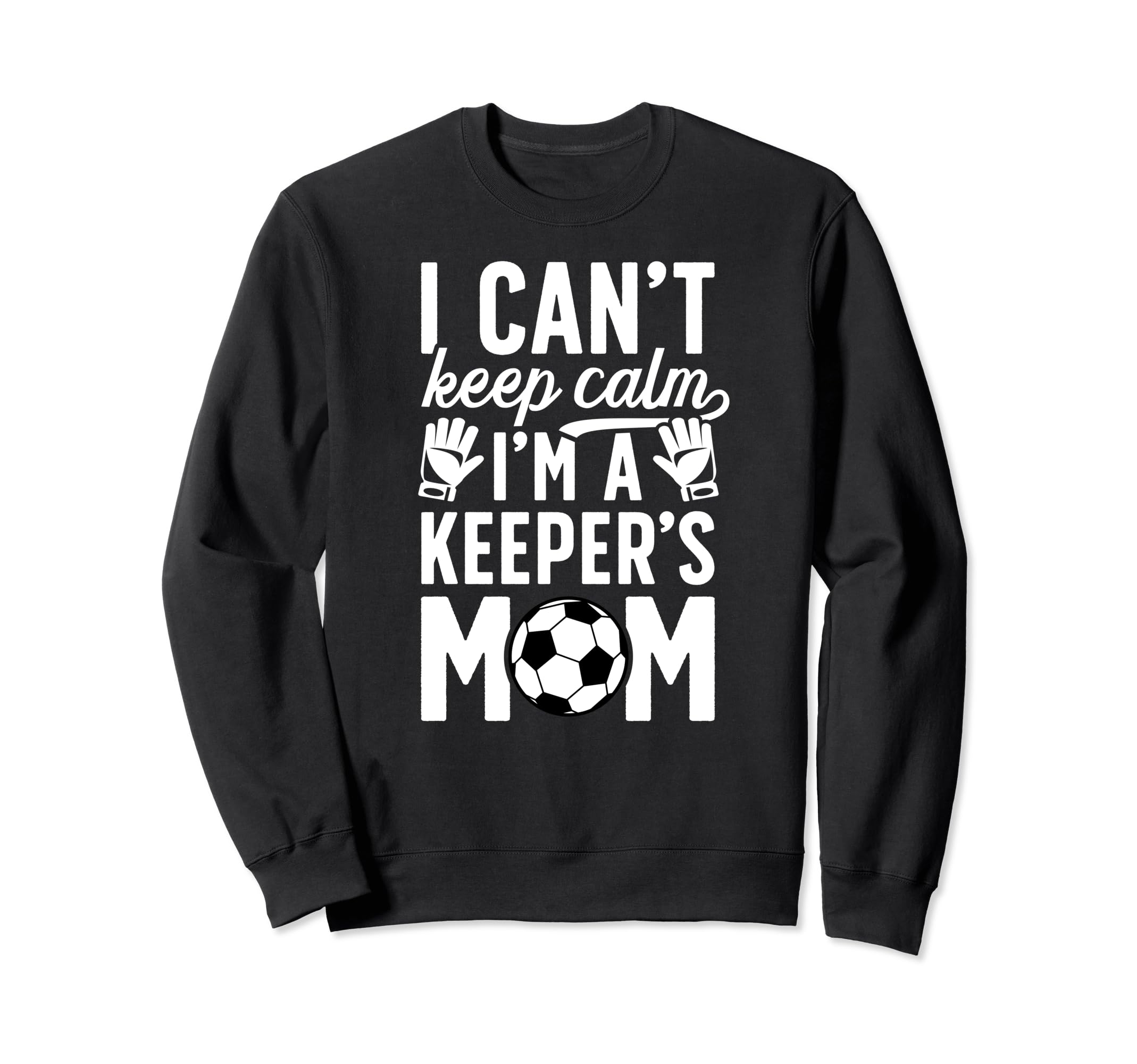 Im Soccer Keeper Mom Soccer Goalkeeper Sweatshirt - Novelty Apparel Unisex
