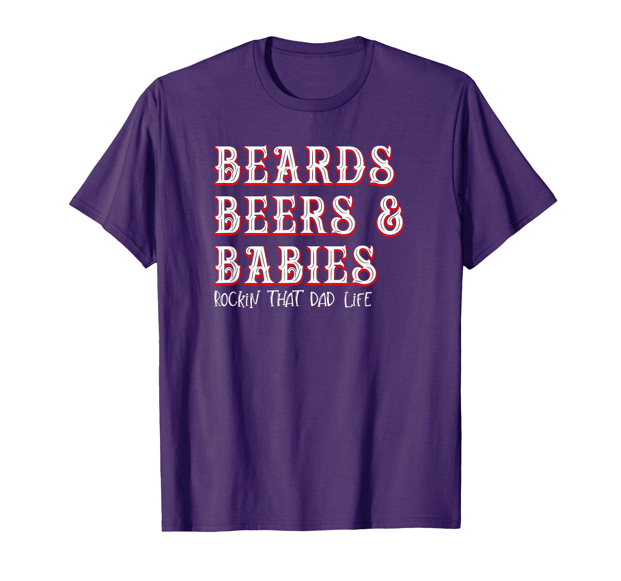 Dad Life Beards Beers And Babies T-Shirt - Custom Art Print Men Women
