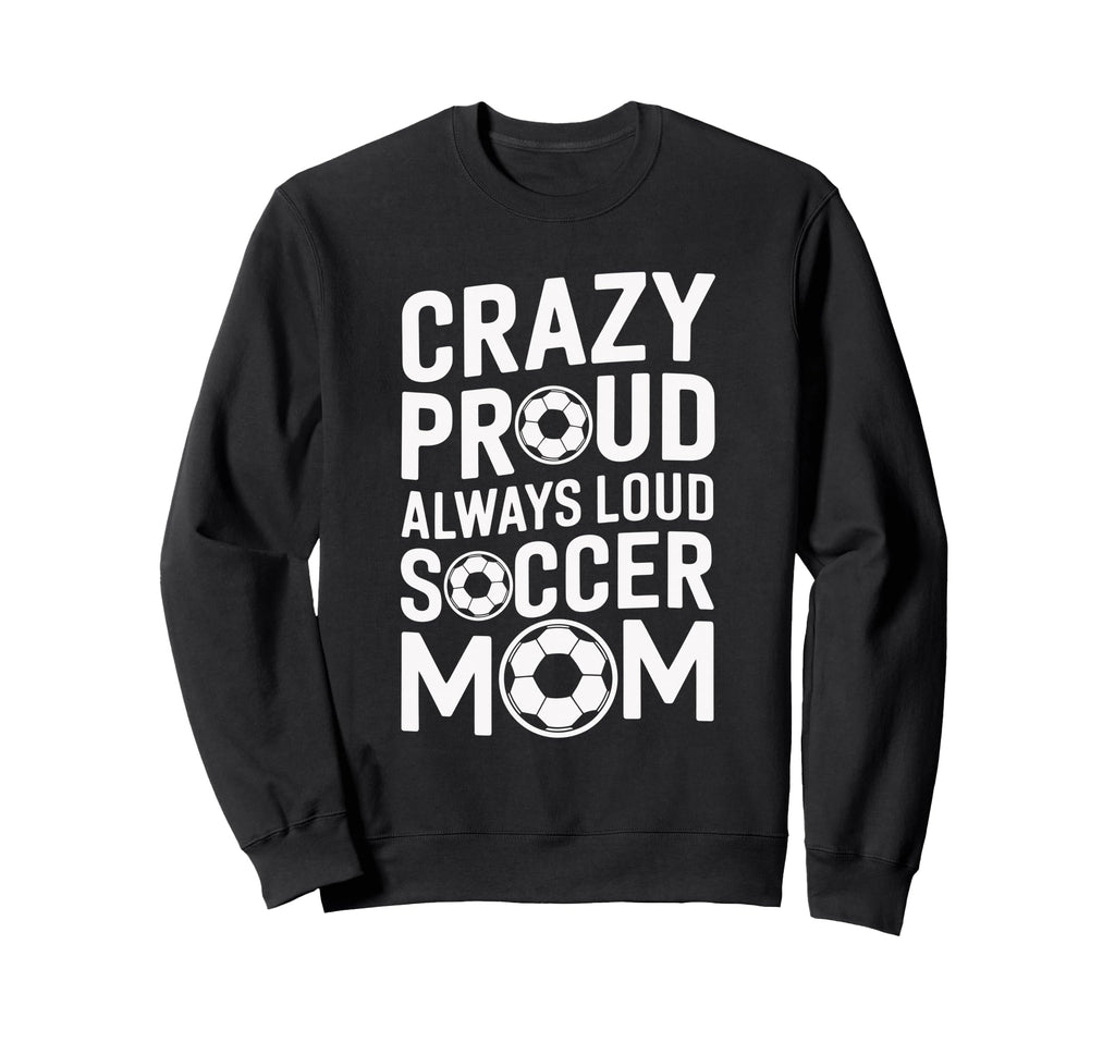 Crazy Proud Always Loud Soccer Sweatshirt - Minimalist Print Men Women
