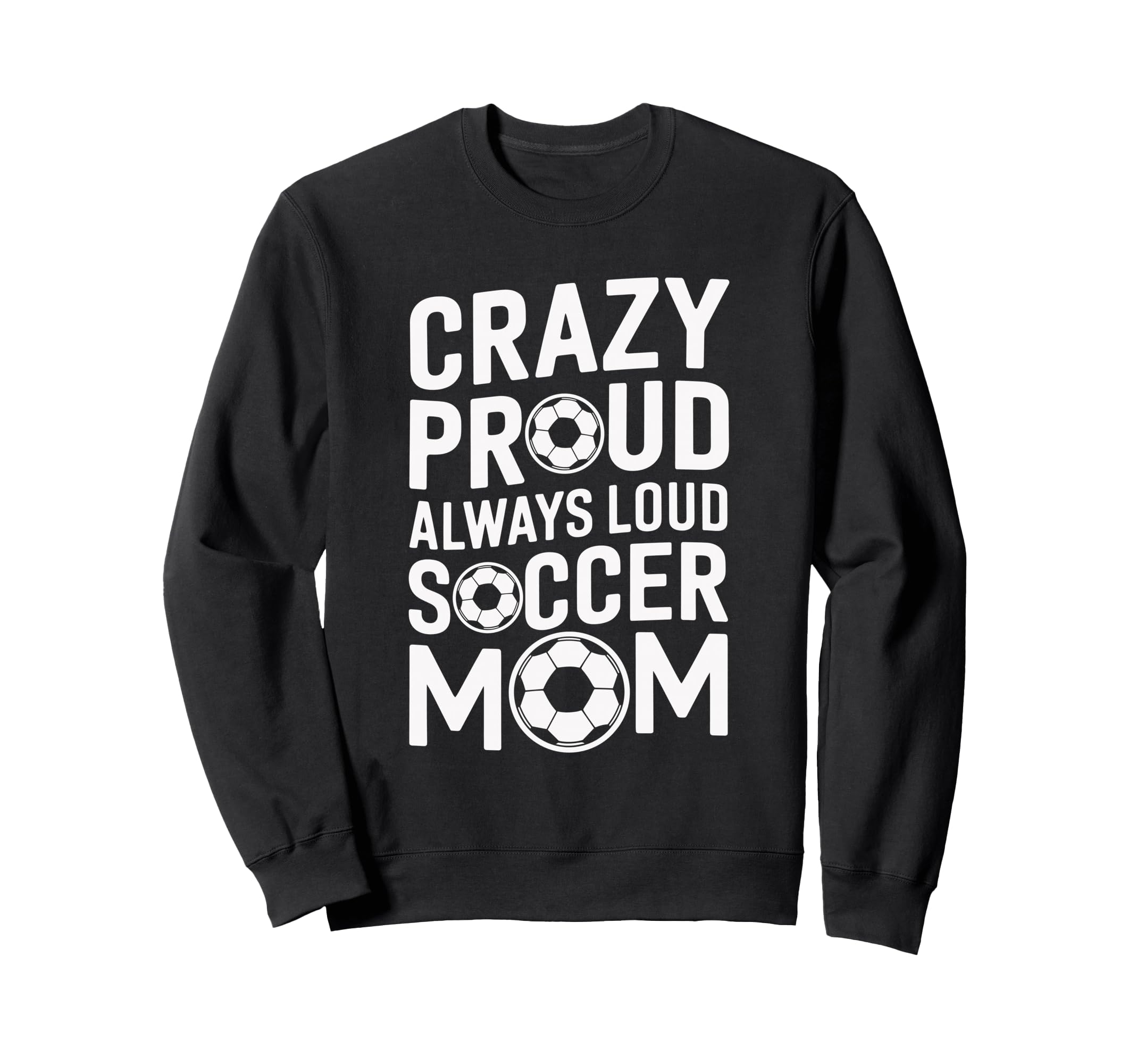 Crazy Proud Always Loud Soccer Sweatshirt - Novelty Apparel Men Women