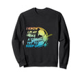 I Know I Play Like Try To Keep Up Funny Sweatshirt - Trendy Graphic Unisex