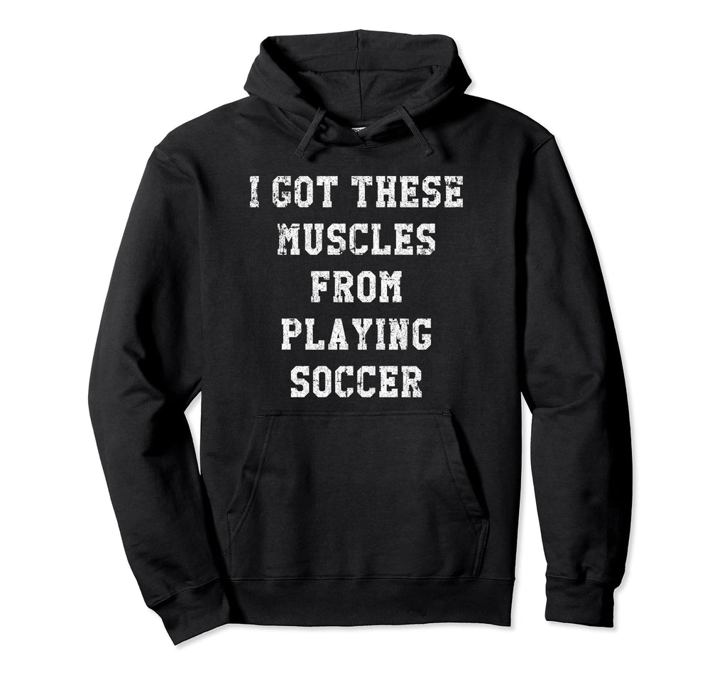 Funny I Got These Muscles From Soccer Hoodie - Unique Graphic Unisex
