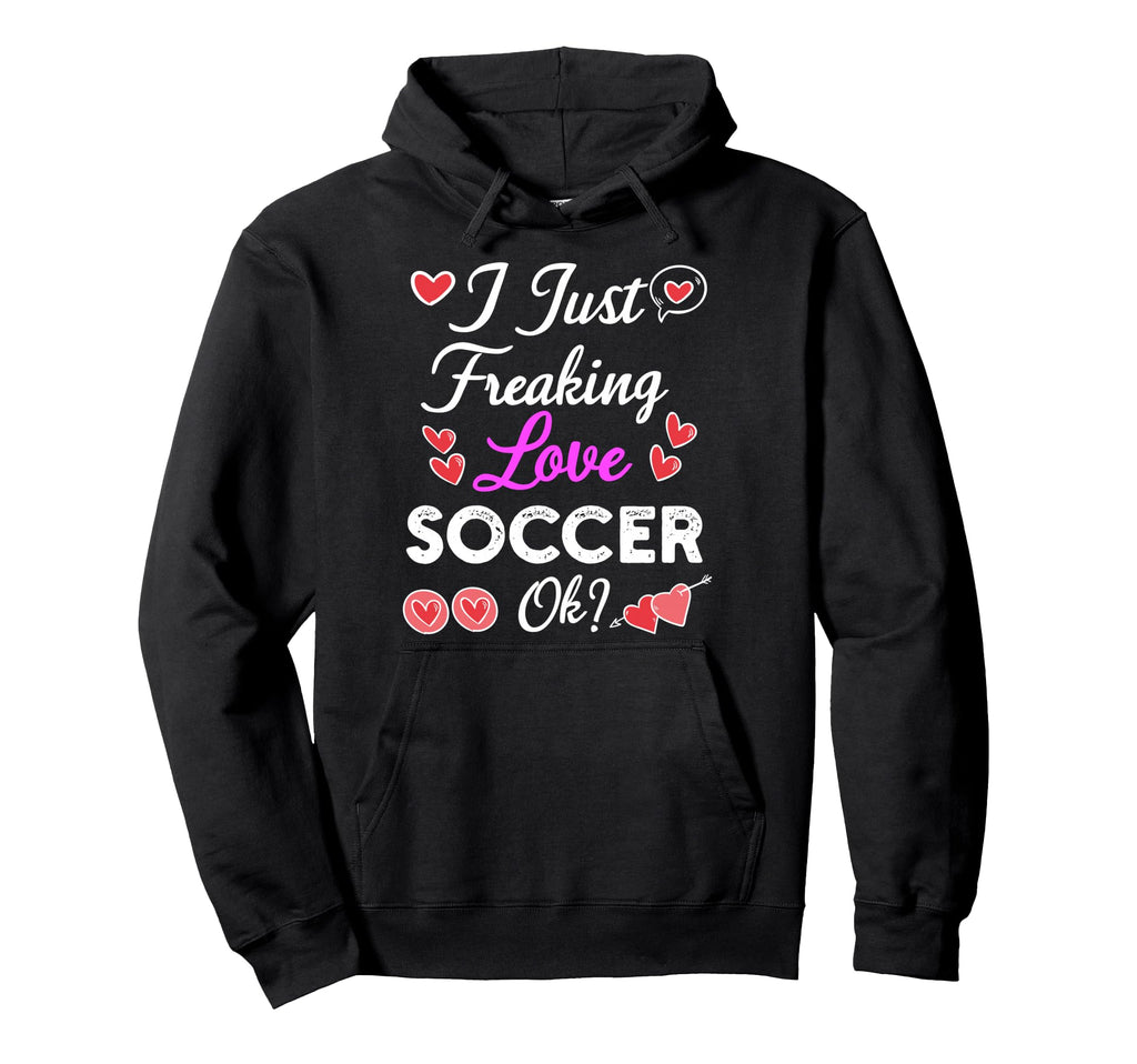 I Just Freaking Love Soccer Hoodie - Unique Graphic for Adults