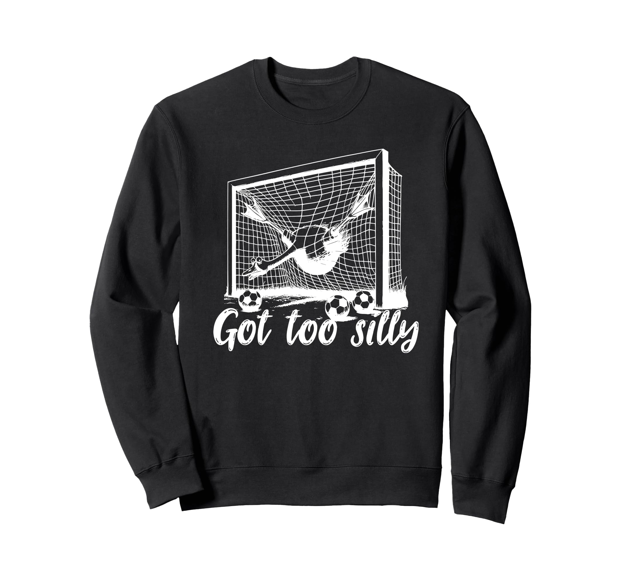Got Too Silly Goose Funny Soccer Sweatshirt - Graphic Print Men Women