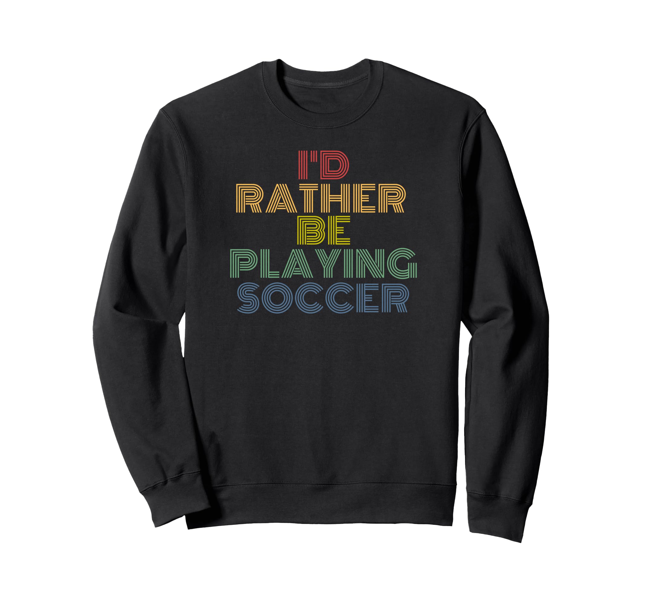 Id Rather Be Playing Soccer 70S Sweatshirt - Casual Everyday Wear Men Women