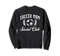 Soccer Mom Social Club Funny Sports Sweatshirt - Novelty Apparel Men Women