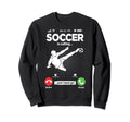 Soccer Is Calling Soccer Player Sweatshirt - Casual Everyday Wear Unisex