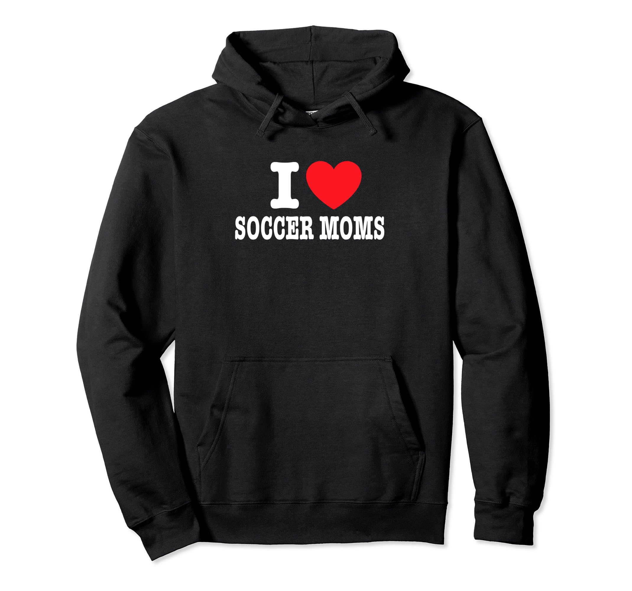 I Love Soccer Moms Hoodie - Novelty Apparel Men Women