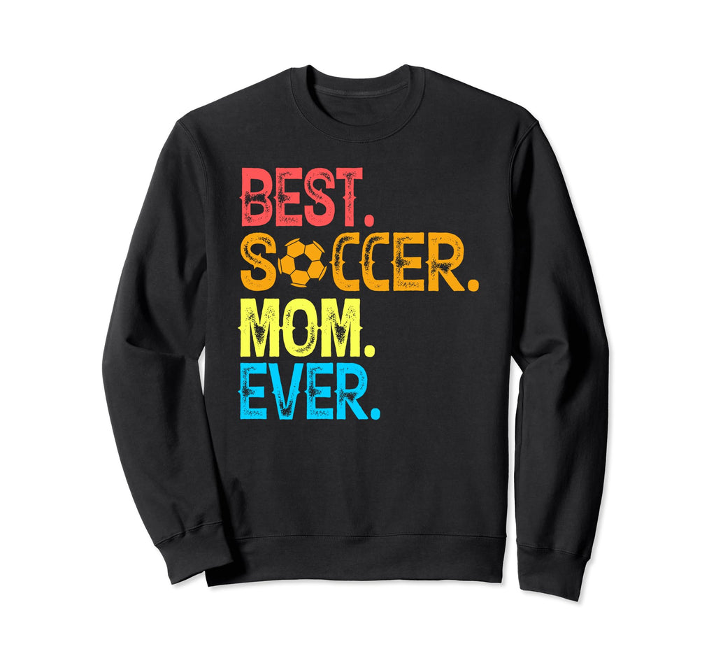 Best Soccer Mom Ever Funny Soccer Mom Sweatshirt - Graphic Print Men Women