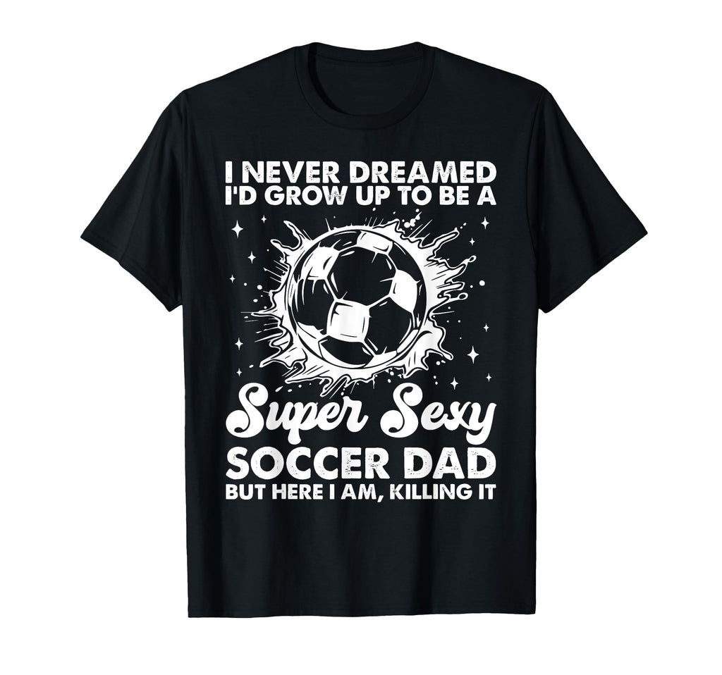 I Never Dreamed Id Grow Up To Be T-Shirt - Minimalist Print for Adults