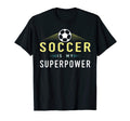 Soccer Is My Superpower Soccer Player Gift T-Shirt - Unique Graphic Unisex
